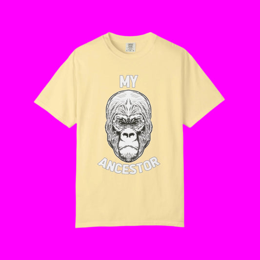 My Ancestor T-Shirt! (Buy now or Gorilla will pay you a visit!!!)